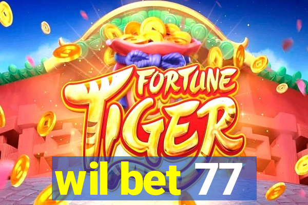 wil bet 77